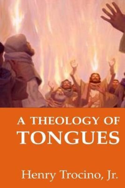 Cover for Trocino, Jr., Henry · A Theology of Tongues (Taschenbuch) (2016)