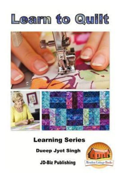 Learn to Quilt - Dueep Jyot Singh - Books - Createspace Independent Publishing Platf - 9781530037124 - February 14, 2016