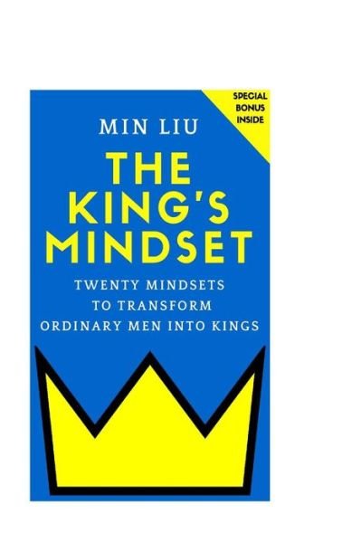 Cover for Min Liu · The King's Mindset : Twenty Mindsets to Transform Ordinary Men into Kings (Paperback Bog) (2016)