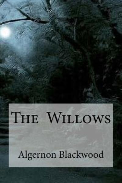 The Willows - Algernon Blackwood - Books - Createspace Independent Publishing Platf - 9781533391124 - May 22, 2016