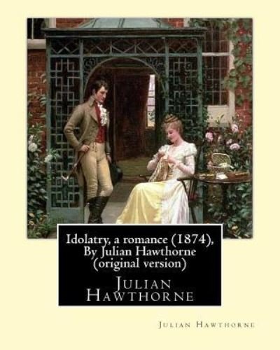 Cover for Julian Hawthorne · Idolatry, a romance (1874), By Julian Hawthorne (Paperback Book) [Original edition] (2016)