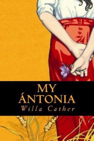 My Antonia - Willa Cather - Böcker - Createspace Independent Publishing Platf - 9781535326124 - 17 juli 2016