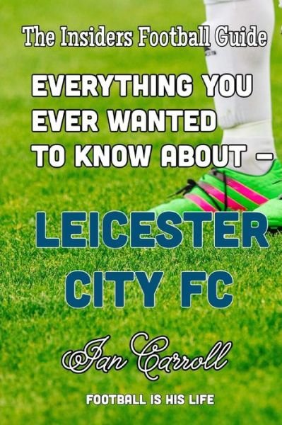 Cover for MR Ian Carroll · Everything You Ever Wanted to Know about - Leicester City FC (Paperback Book) (2016)
