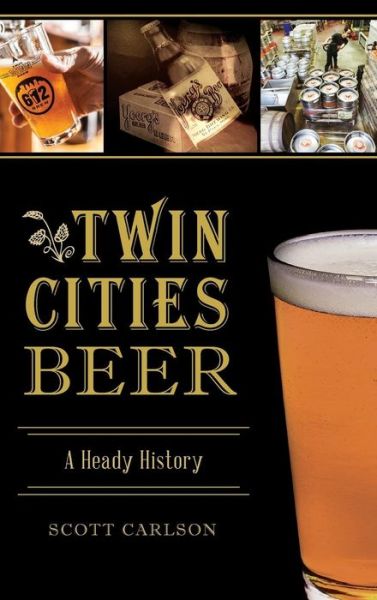 Cover for Scott Carlson · Twin Cities Beer (Hardcover Book) (2018)