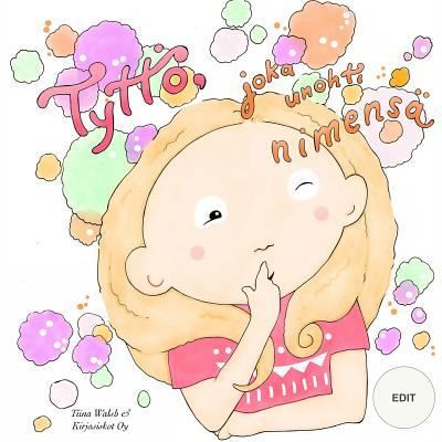 Cover for Tiina Walsh · Tyttoe, joka unohti nimensa EDIT (Paperback Book) (2016)
