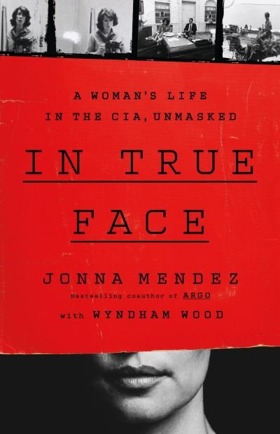 Cover for Jonna Mendez · In True Face: A Woman's Life in the CIA, Unmasked (Gebundenes Buch) (2024)