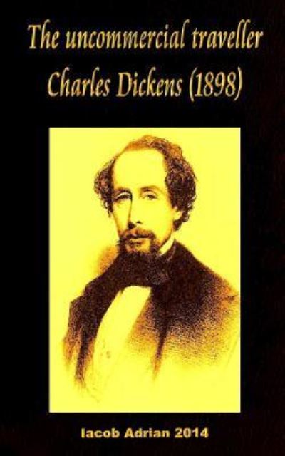 Cover for Iacob Adrian · The uncommercial traveller Charles Dickens (1898) (Pocketbok) (2017)