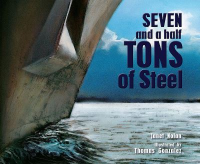 Cover for Janet Nolan · Seven and a Half Tons of Steel (Hardcover Book) [First edition. edition] (2016)