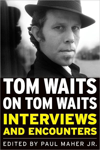 Cover for Maher, Paul, Jr. · Tom Waits on Tom Waits: Interviews and Encounters (Taschenbuch) (2011)