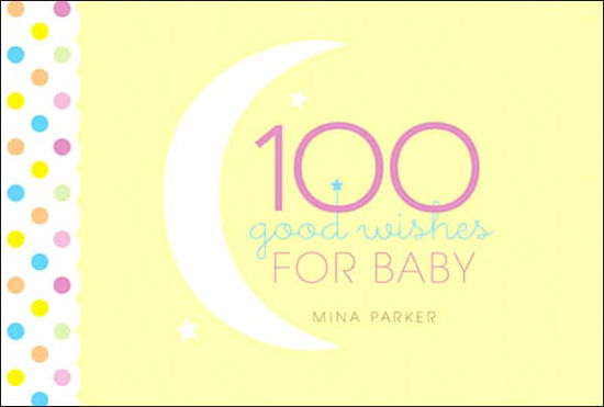 Cover for Parker, Mina (Mina Parker) · 100 Good Wishes for Baby (Hardcover Book) (2007)