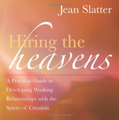 Hiring the Heavens: a Practical Guide to Developing Working Relationships with the Spirits of Creation - Jean Slatter - Livros - New World Library - 9781577315124 - 3 de março de 2005