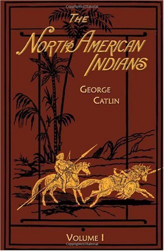 Cover for George Catlin · The North American Indians (Volume I) (Taschenbuch) (2000)