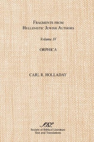 Cover for Carl R. Holladay · Fragments from Hellenistic Jewish Authors, Volume Iv, Orphica (Paperback Book) (2003)