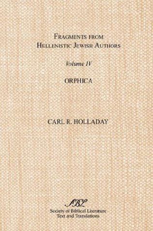 Fragments from Hellenistic Jewish Authors, Volume Iv, Orphica - Carl R. Holladay - Boeken - Society of Biblical Literature - 9781589831124 - 1 september 2003