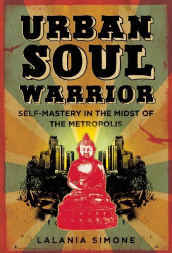 Cover for Lalania Simone · Urban Soul Warrior: Self-mastery in the Midst of the Metropolis (Paperback Book) (2008)