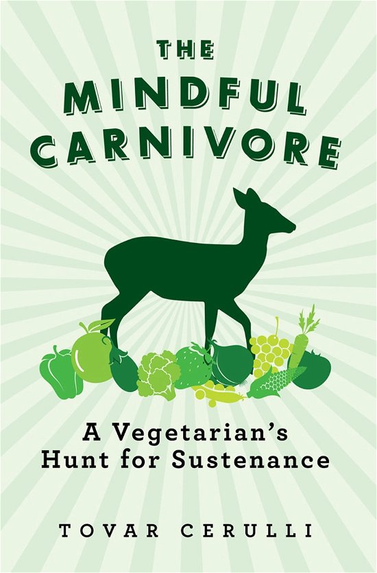 Cover for Tovar Cerulli · The Mindful Carnivore: A Vegetarian's Hunt for Sustenance (Pocketbok) (2013)