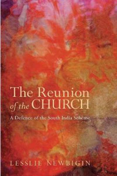 Cover for Lesslie Newbigin · The Reunion of the Church, Revised Edition : A Defence of the South India Scheme (Paperback Bog) (2011)