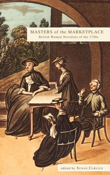 Cover for Susan Carlile · Masters of the Marketplace: British Women Novelists of the 1750s (Hardcover Book) (2010)