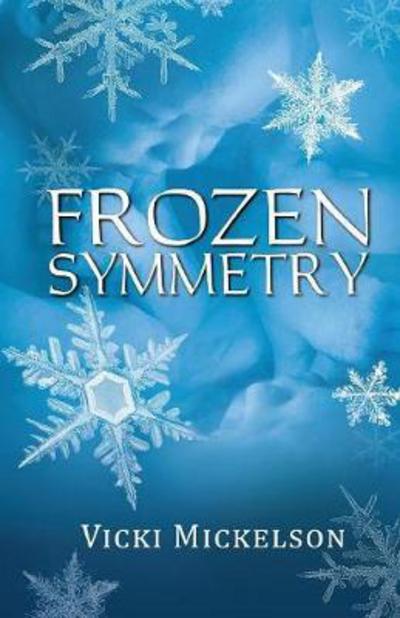 Frozen Symmetry - Vicki Mickelson - Books - The Peppertree Press - 9781614935124 - April 26, 2017