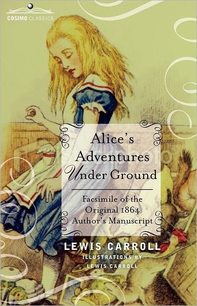 Cover for Carroll, Lewis (Christ Church College, Oxford) · Alice's Adventures Under Ground: Facsimile of the Original 1864 Author's Manuscript (Paperback Book) (2012)