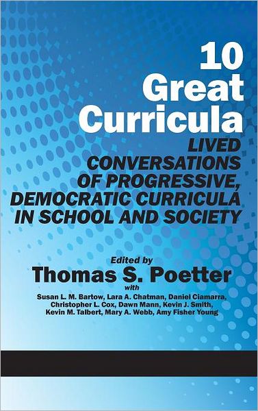 Cover for Thomas S Poetter · 10 Great Curricula: Lived Conversations of Progressive, Democratic Curricula in School and Society (Hc) (Hardcover Book) (2011)