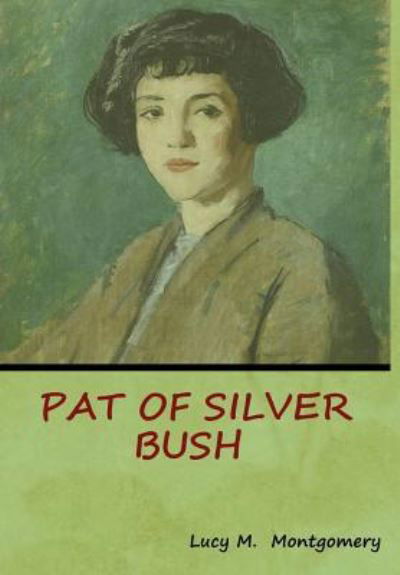 Cover for Lucy M Montgomery · Pat of Silver Bush (Inbunden Bok) (2018)