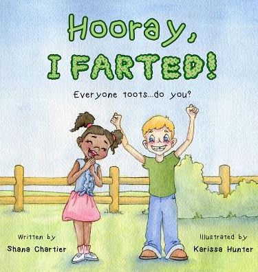 Cover for Shana Chartier · Hooray, I Farted! (Hardcover Book) (2018)