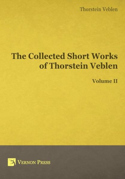 Cover for Thorstein Bunde Veblen · The Collected Short Works of Thorstein Veblen - Volume II (Hardcover Book) (2015)