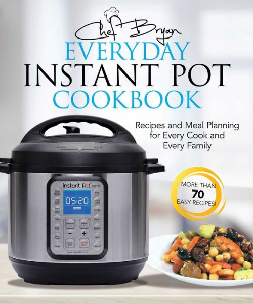 The Everyday Instant Pot Cookbook: Recipes and Meal Planning for Every Cook and Every Family - Bryan Woolley - Książki - Skyhorse Publishing - 9781631583124 - 2 lipca 2019