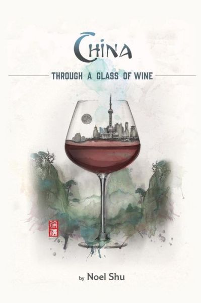 Cover for Noel Shu · China Through a Glass of Wine (Paperback Book) (2016)