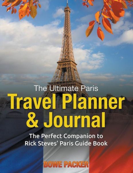 Cover for Bowe Packer · The Ultimate Paris Travel Planner &amp; Journal: the Perfect Companion to Rick Steves' Paris Guide Book (Paperback Book) (2014)