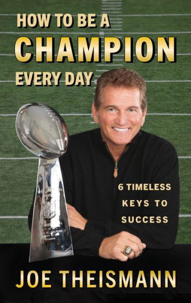 Cover for Joe Theismann · How to be a Champion Every Day: 6 Timeless Keys to Success (Inbunden Bok) (2020)