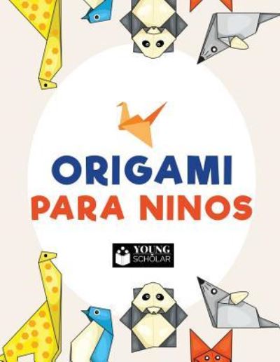 Origami para ninos - Young Scholar - Książki - Young Scholar - 9781635895124 - 1 kwietnia 2017