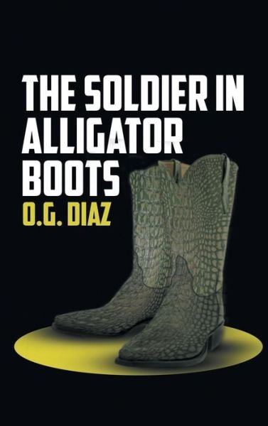 Cover for O G Diaz · The Soldier in Alligator Boots (Innbunden bok) (2018)