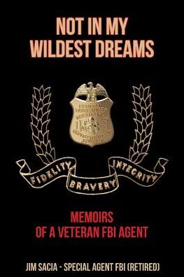 Cover for Jim Sacia · Not in My Wildest Dreams: Memoirs of a Veteran FBI Agent (Paperback Book) (2019)