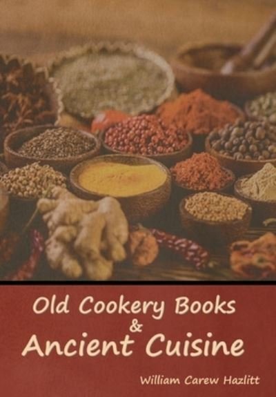 Cover for Indoeuropeanpublishing.com · Old Cookery Books and Ancient Cuisine (Innbunden bok) (2022)