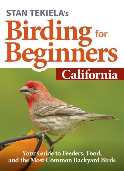 Cover for Stan Tekiela · Stan Tekiela's Birding for Beginners: California: Your Guide to Feeders, Food, and the Most Common Backyard Birds - Bird-Watching Basics (Paperback Book) (2020)