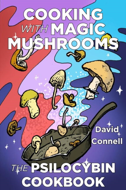 Cover for David Connell · Cooking with Magic Mushrooms: The Psilocybin Cookbook (Paperback Book) (2024)