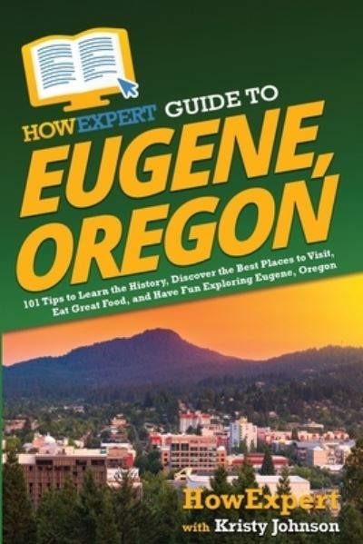 Cover for HowExpert · HowExpert Guide to Eugene, Oregon (Paperback Book) (2022)