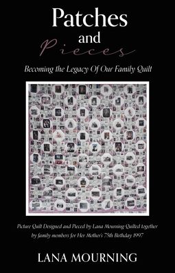 Cover for Lana Mourning · Patches and Pieces: Becoming the Legacy Of Our Family Quilt (Paperback Book) (2021)