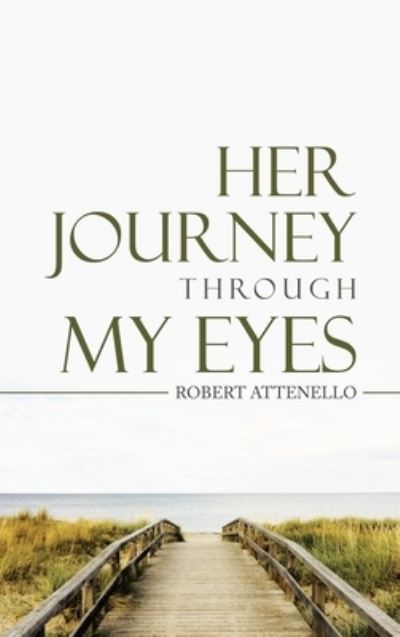 Cover for Robert Attenello · Her Journey Through My Eyes (Hardcover Book) (2021)