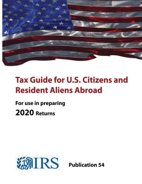 Cover for Internal Revenue Service · Tax Guide for U.S. Citizens and Resident Aliens Abroad - Publication 54 ( For use in preparing 2020 Returns) (Taschenbuch) (2021)