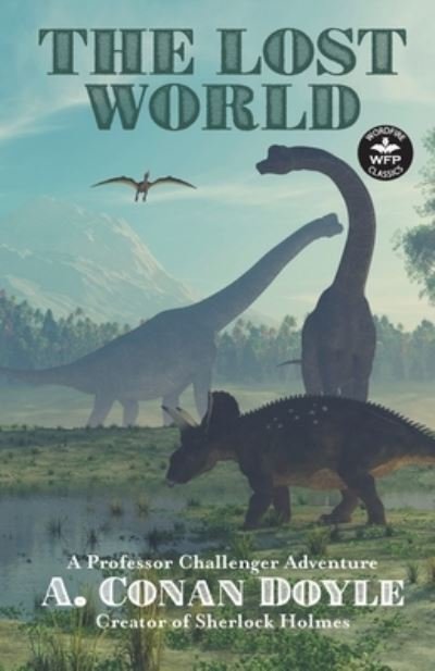 The Lost World: A Professor Challenger Adventure - Wordfire Classics - Sir Arthur Conan Doyle - Bücher - Wordfire Press - 9781680572124 - 5. Mai 2021