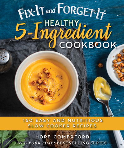 Fix-It and Forget-It Healthy 5-Ingredient Cookbook: 150 Easy and Nutritious Slow Cooker Recipes - Fix-It and Forget-It - Hope Comerford - Books - Skyhorse Publishing - 9781680994124 - 2019