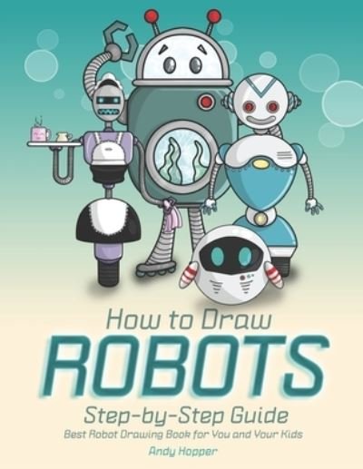 Cover for Andy Hopper · How to Draw Robots Step-by-Step Guide (Paperback Book) (2019)