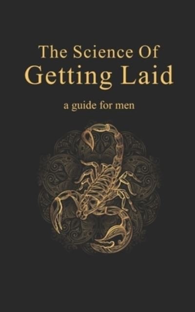 The Science Of Getting Laid - Ob 1 - Bøger - Independently Published - 9781703501124 - 3. november 2012