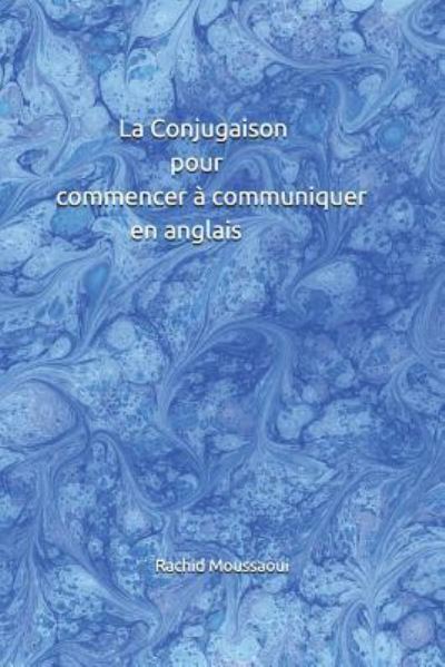 Cover for Rachid Moussaoui · La Conjugaison pour commencer a communiquer en anglais (Paperback Book) (2018)