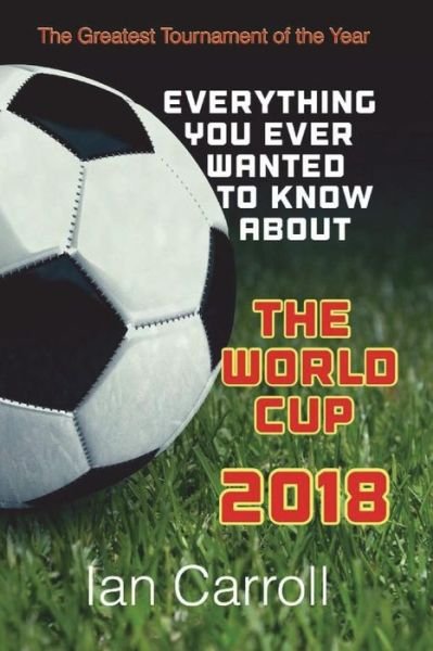 Cover for Ian Carroll · Everything You Ever Wanted to Know About the World Cup 2018 (Paperback Book) (2018)