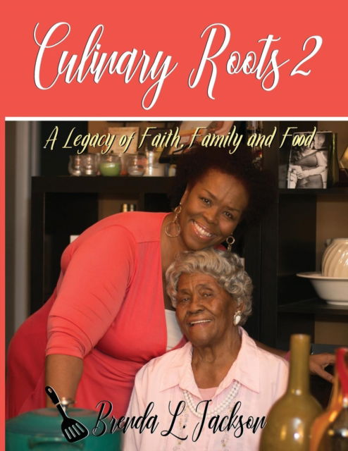 Cover for Brenda L Jackson · Culinary Roots 2: A Legacy of Faith, Family and Food (Paperback Book) (2018)