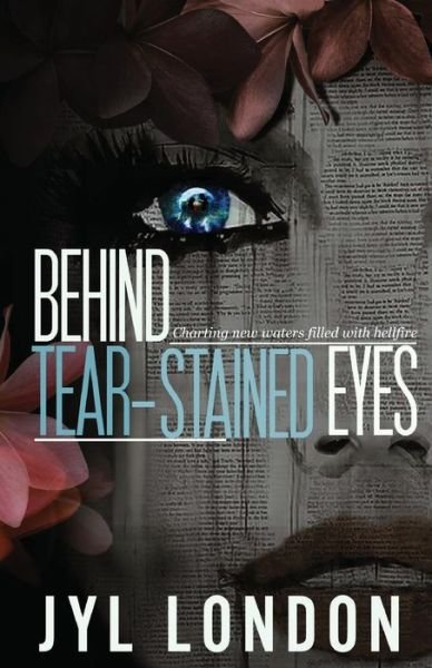 Cover for Jyl London · Behind Tear-Stained Eyes: Charting New Waters Filled With Hellfire - Behind the Fake Smile (Taschenbuch) (2020)